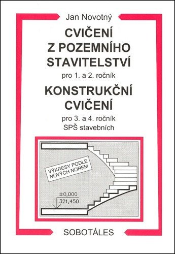 Cvičení z pozemního stavitelství pro 1 a 2 ročník a Konstrukční cvičení pro 3 a 4 ročník SPŠ stavebních – Novotný Jan