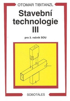 Stavební technologie III pro SOU – Tibitanzl Otomar