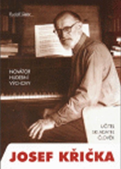 Novátor hudební výchovy Josef Křička učitel skladatel člověk – Siebr