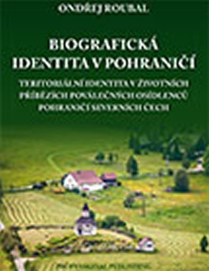 Biografická identita v pohraničí – Roubal Ondřej