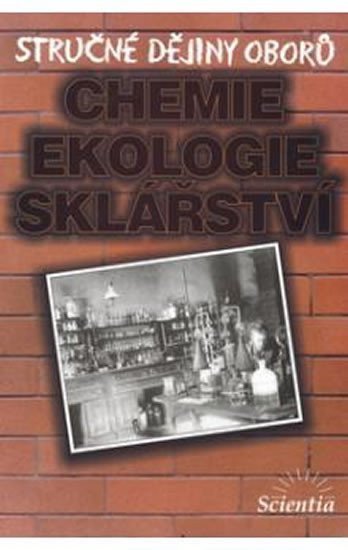 Stručné dějiny oborů - Chemie ekologie sklářství – Doušová B