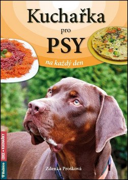 Kuchařka pro psy na každý den – Prošková Zdenka