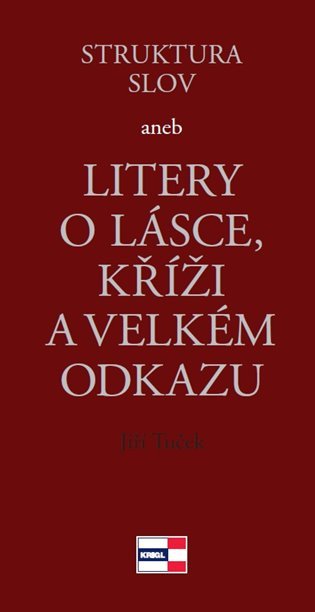 Struktura slov aneb Litery o lásce kříži a velkém odkazu – Tuček Jiří