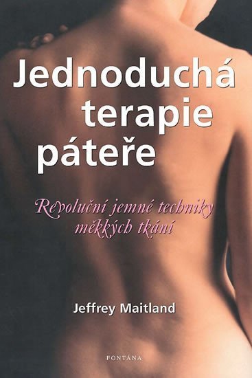 Jednoduchá terapie páteře - Revoluční jemné techniky měkkých tkání – Maitland Jeffrey