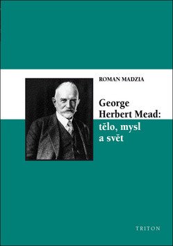 George Herbert Mead tělo mysl a svět – Madzia Roman