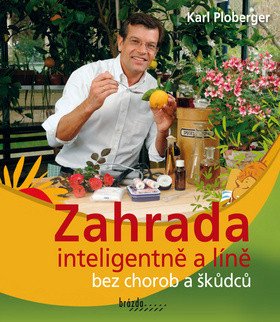 Zahrada inteligentně a líně bez chorob a škůdců – Ploberger Karl