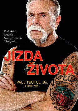 Jízda života - Podnikání ve stylu Orange County Choppers – Teutul Paul