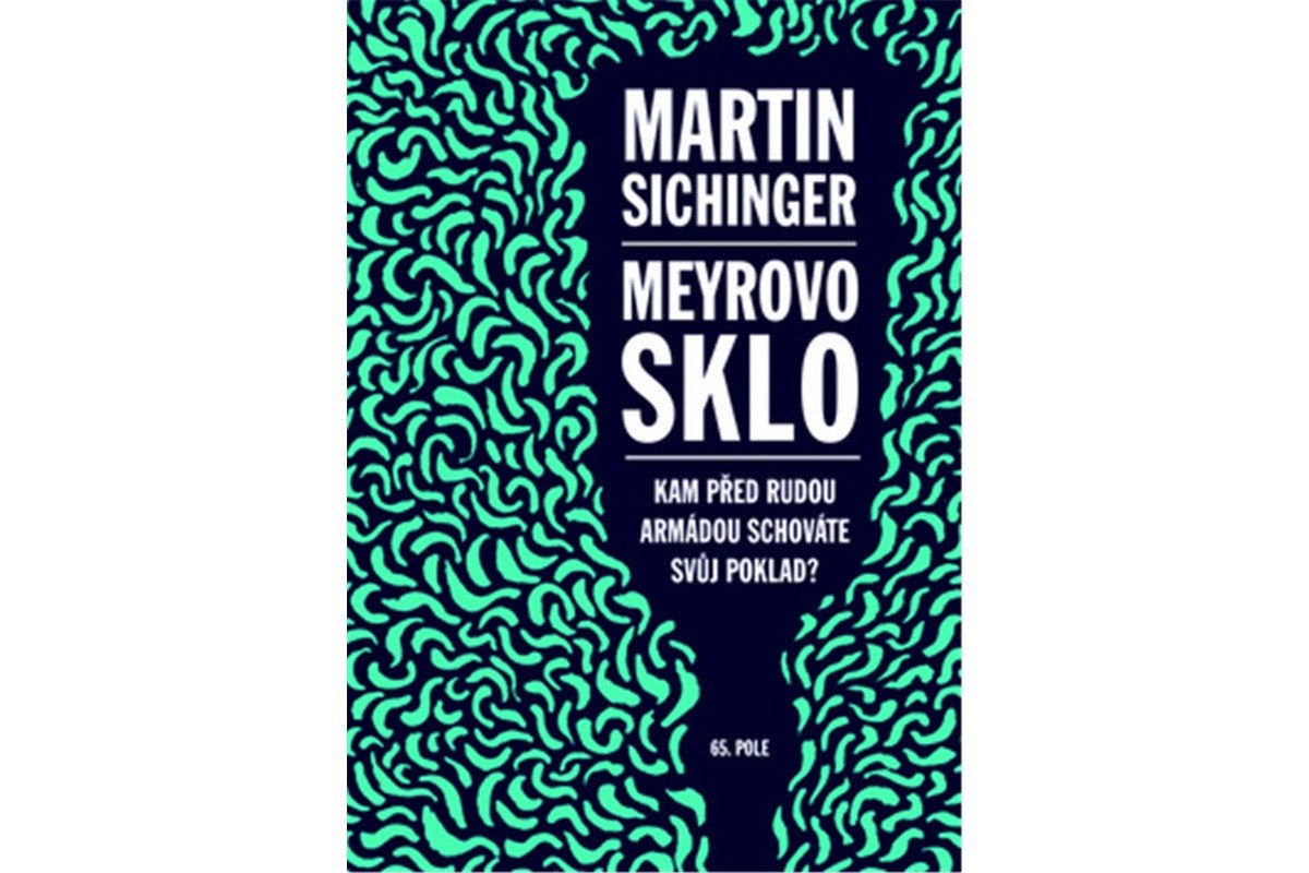 Meyrovo sklo - Kam před Rudou armádou schováte svůj poklad – Sichinger Martin