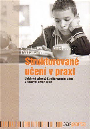 Strukturované učení v praxi - Uplatnění principů Strukturovaného učení v prostředí běžné školy – group of authors
