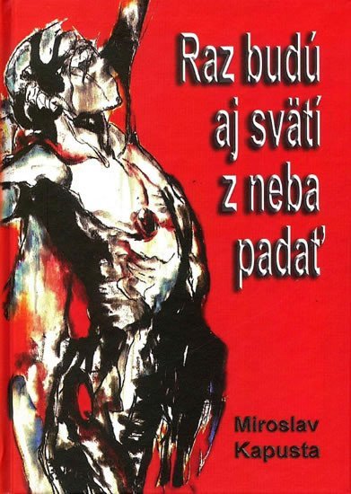 Raz budú aj svätí z neba padať – Kapusta MIroslav