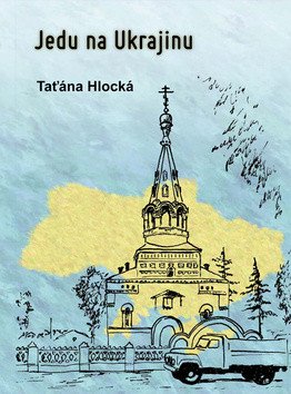 Jedu na Ukrajinu – Hlocká Taťána