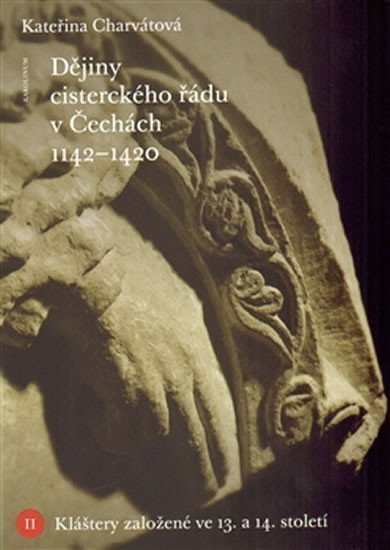 Dějiny cisterckého řádu v Čechách 1140-1420 - Kláštery založené ve 13 a 14 století – Charvátová Kateřina
