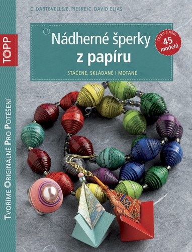 Nádherné šperky z papíru - Stáčené, skládané i motané – Dartevelle C. (2014)
