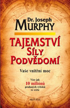 Tajemství síly podvědomí - Vaše vnitřní moc – Murphy Joseph