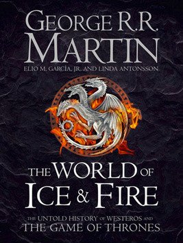 The World of Ice and Fire - The Untold History of Westeros and The Game of Thrones – Martin George R R