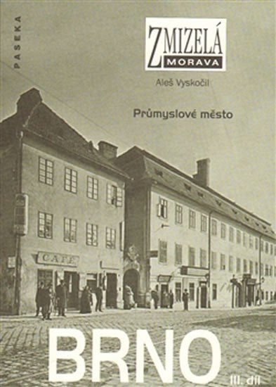 Zmizelá Morava - Brno III díl - Průmyslové město – Vyskočil Aleš