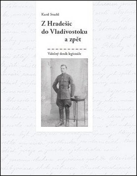 Z Hradešic do Vladivostoku a zpět - Z deníku legionáře – Stuchl Karel