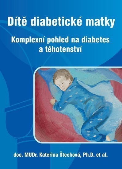 Dítě diabetické matky - Komplexní pohled na diabetes a těhotenství – group of authors