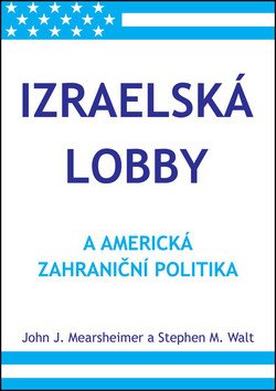 Izraelská lobby a americká zahraniční politika – Mearsheimer John J