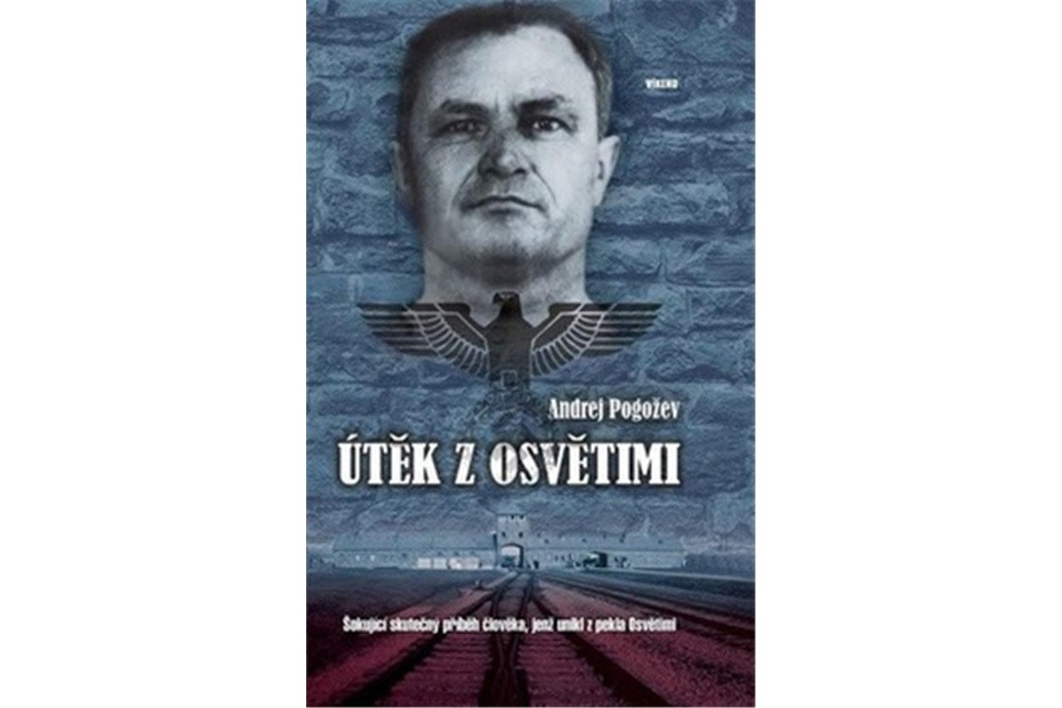 Útěk z Osvětimi - Šokující skutečný příběh člověka jenž unikl z pekla Osvětimi – Pogožev Andrej