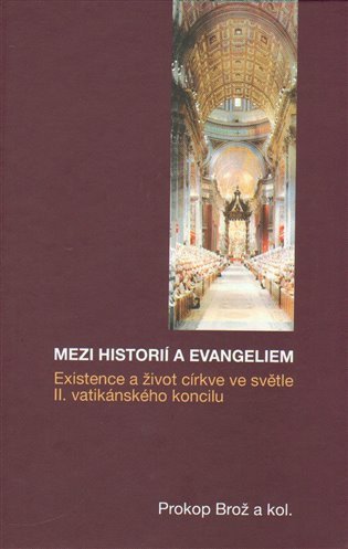 Mezi historií a Evangeliem - Existence a život církve ve světle II vatikánského koncilu – group of authors
