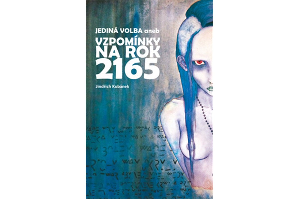 Jediná volba aneb Vzpomínky na rok 2165 – Kubánek Jindřich