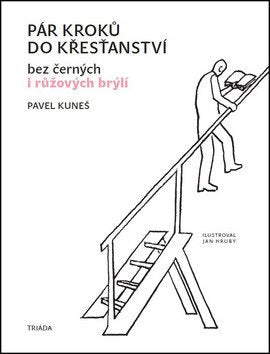 Pár kroků do křesťanství bez černých i růžových brýlí – Kuneš Pavel