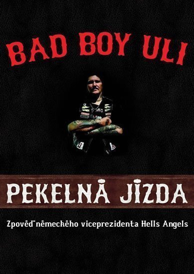 Pekelná jízda - Zpověď německého viceprezidenta Hells Angels – Uli Bad Boy