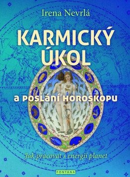 Karmický úkol a poslání horoskopu - Jak pracovat s energií planet – Nevrlá Irena