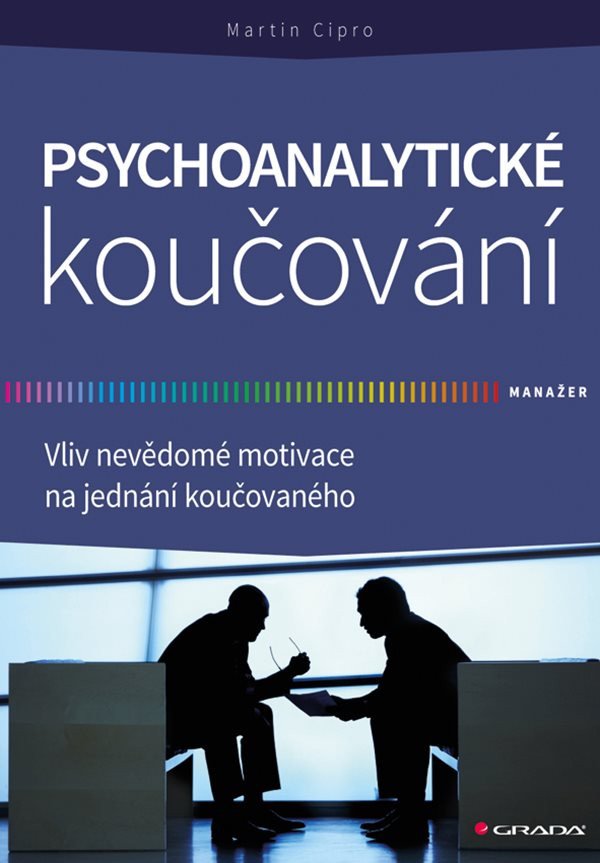 Psychoanalytické koučování - Vliv nevědomé motivace na jednání koučovaného – Cipro Martin
