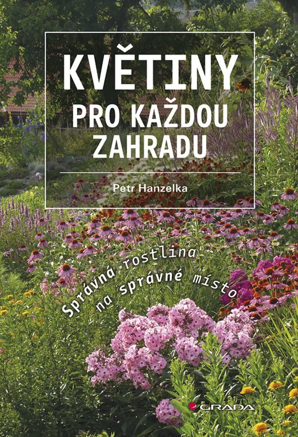 Květiny pro každou zahradu - Správná rostlina na správné místo – Hanzelka Petr