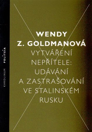 Vytváření nepřítele - Udávání a zastrašování ve stalinském Rusku – Goldman Wendy Z. (2015)