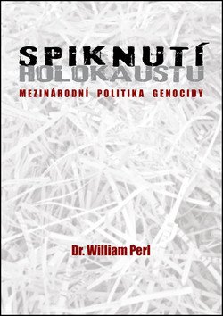 Spiknutí holokaustu - Mezinárodní politika genocidy – Perl William