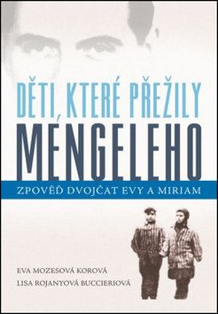 Děti které přežily Mengeleho - Zpověď dvojčat Evy a Miriam – Mozesová Korová Eva