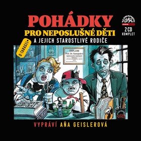 Pohádky pro neposlušné děti a jejich starostlivé rodiče - 2 CD (Čte Aňa Geislerová)