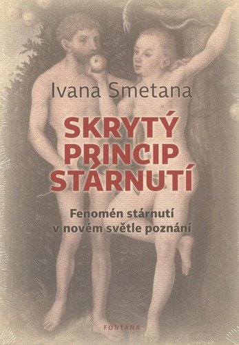 Skrytý princip stárnutí - Fenomén stárnutí v novém světle poznání – Smetana Ivana
