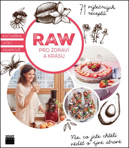 Raw pro zdraví a krásu - Kuchařka Jitky Adamové – Adamová Jitka