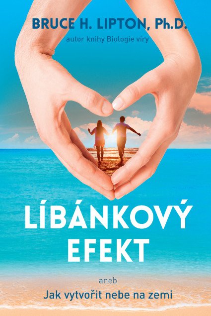 Líbánkový efekt aneb Jak vytvořit nebe na zemi – Lipton Bruce H