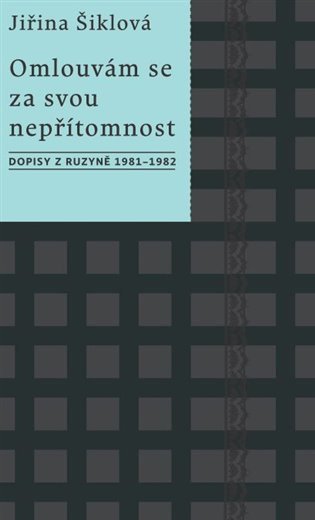 Omlouvám se za svou nepřítomnost - Dopisy z Ruzyně 1981–1982 – Šiklová Jiřina
