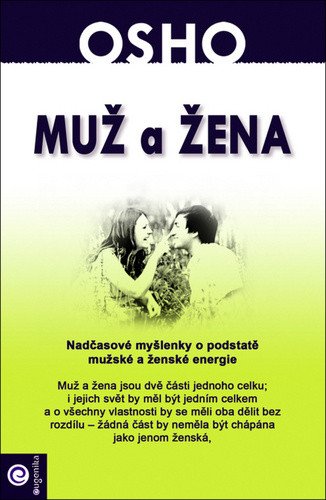 Muž a žena - Nadčasové myšlenky o podstatě mužské a ženské energie – Osho