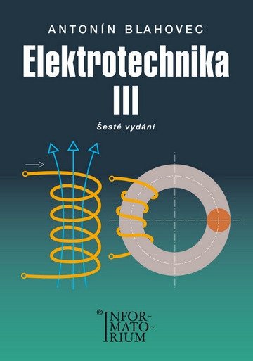 Elektrotechnika III - 6 vydání – Blahovec Antonín