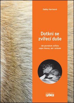 Dotkni se zvířecí duše - Jak poznávat zvířata nejen hlavou ale i srdcem – Harrisová Gabby