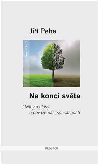 Na konci světa - Úvahy a glosy o povaze naší současnosti – Pehe Jiří