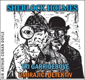 Sherlock Holmes - CD Tři Garridebové a Umírající detektiv