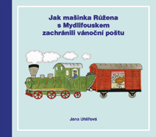 Jak mašinka Růžena s Mydlifouskem zachránili vánoční poštu – Uhlířová Jana