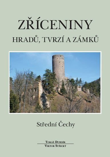 Zříceniny hradů tvrzí a zámků - Střední Čechy – Durdík Tomáš