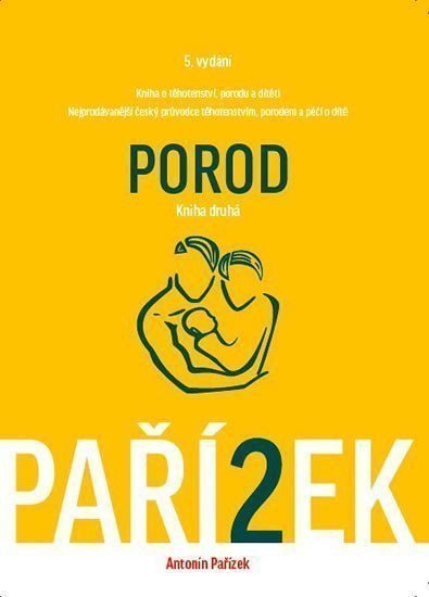 Kniha o těhotenství porodu a dítěti 2 díl - Porod – Pařízek Antonín