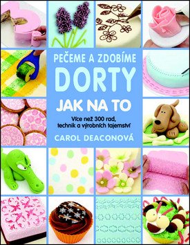 Pečeme a zdobíme dorty - Jak na to – Deaconová Carol