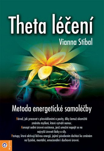 Theta léčení - Metoda energetické samoléčby – Stibalová Vianna