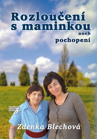 Rozloučení s maminkou aneb pochopení – Blechová Zdenka